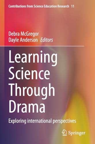 Learning Science Through Drama: Exploring international perspectives (Contributions from Science Education Research, Band 11) von Springer